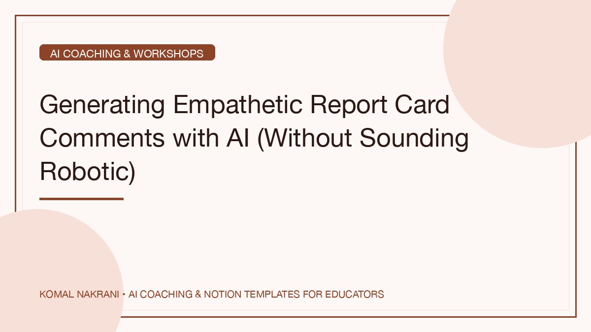 Generating Empathetic Report Card Comments with AI (Without Sounding Robotic)