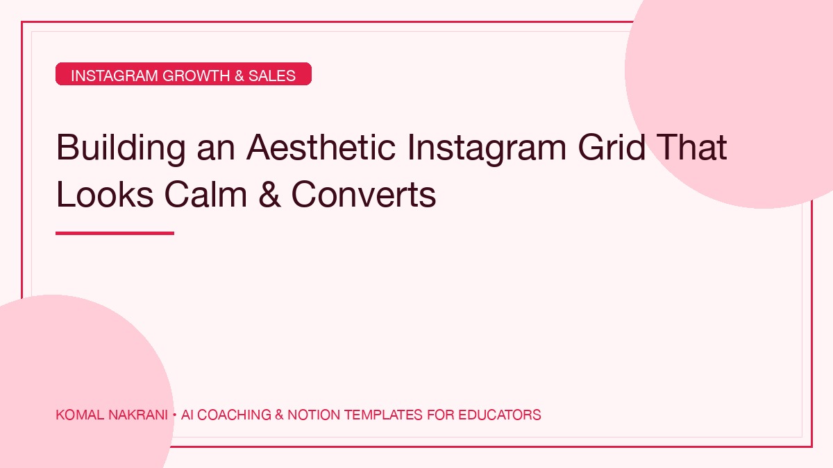 Building an Aesthetic Instagram Grid That Looks Calm & Converts