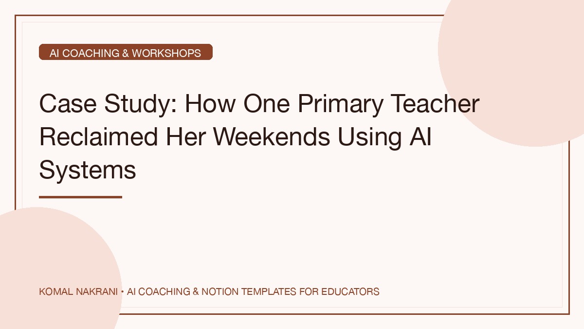 Case Study: How One Primary Teacher Reclaimed Her Weekends Using AI Systems