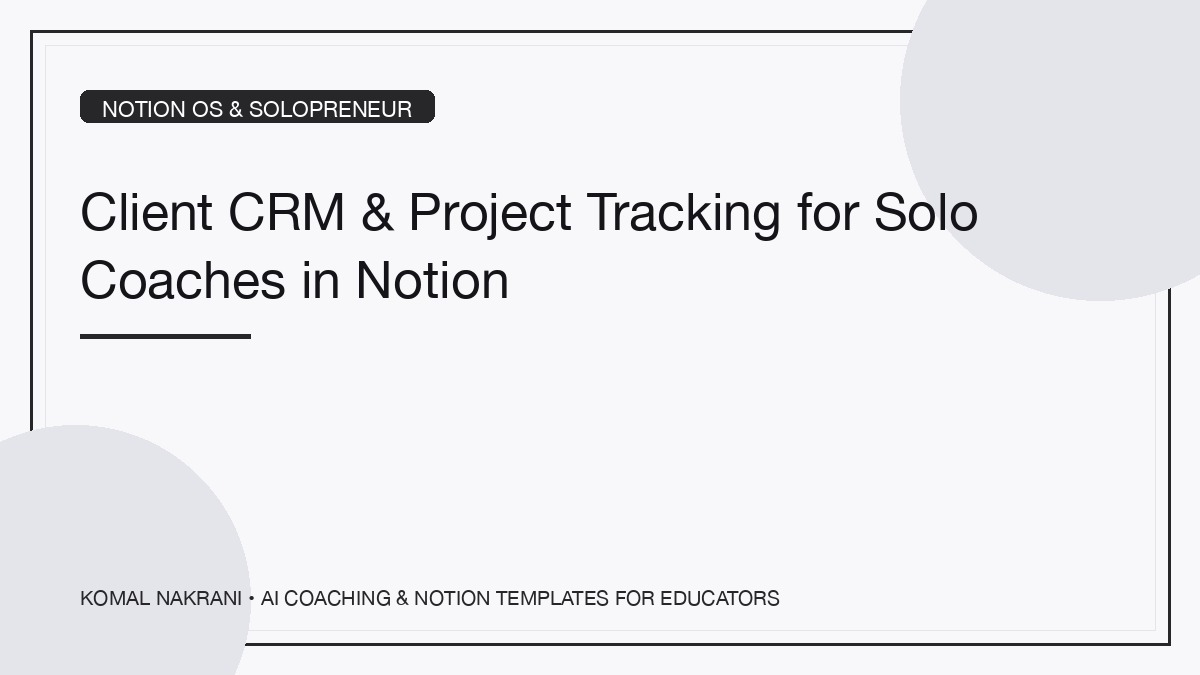Client CRM & Project Tracking for Solo Coaches in Notion