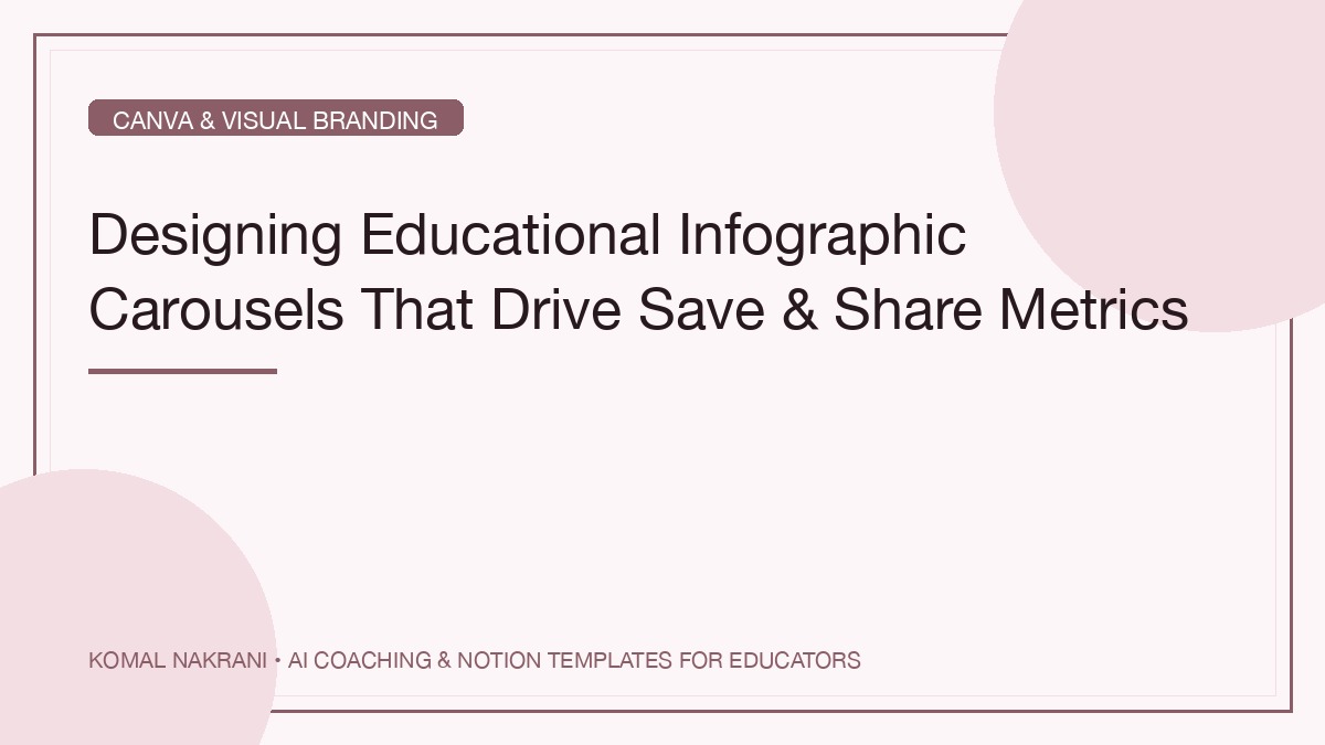 Designing Educational Infographic Carousels That Drive Save & Share Metrics