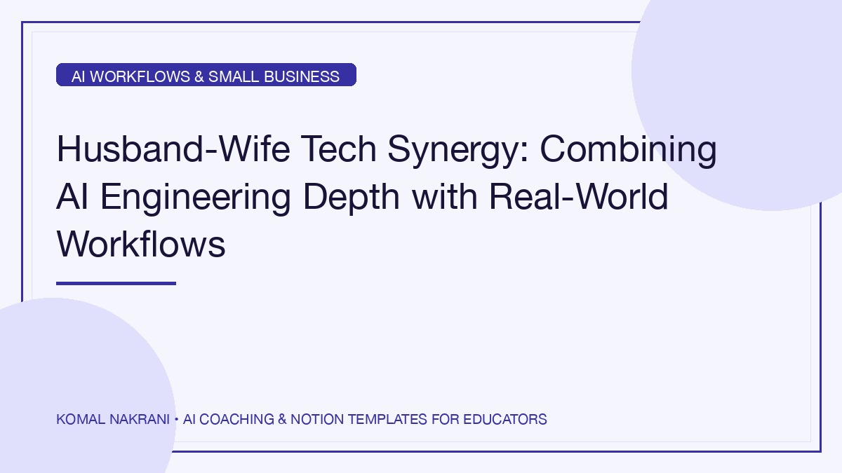 Husband-Wife Tech Synergy: Combining AI Engineering Depth with Real-World Workflows