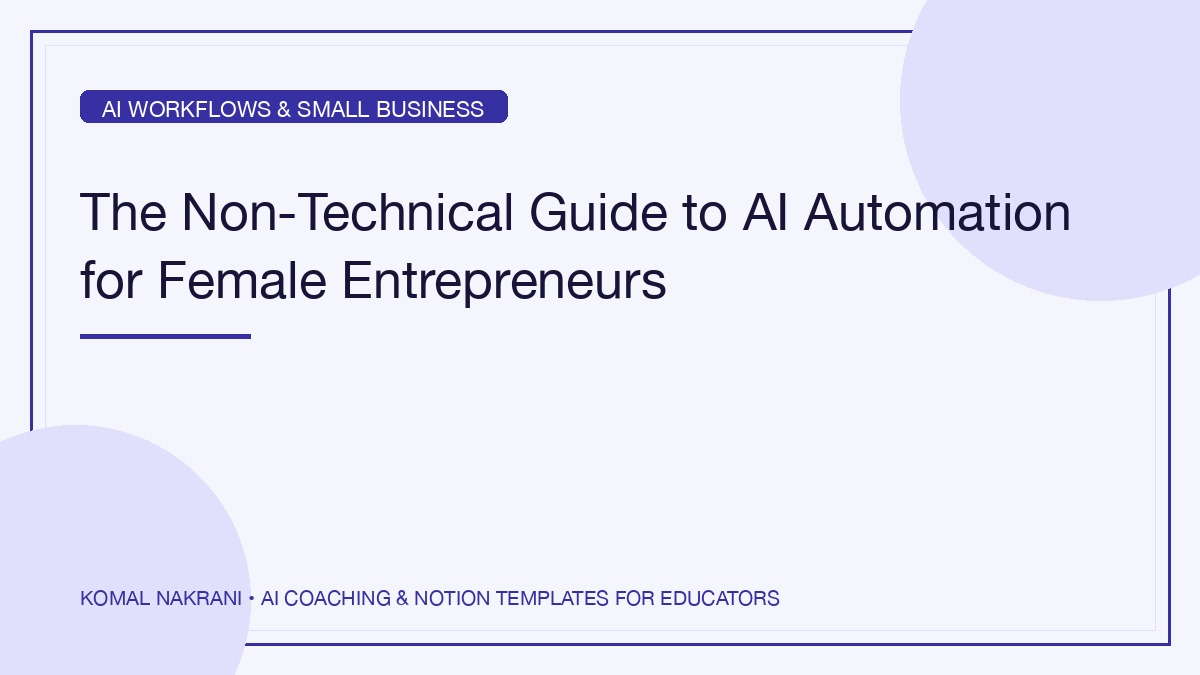 The Non-Technical Guide to AI Automation for Female Entrepreneurs