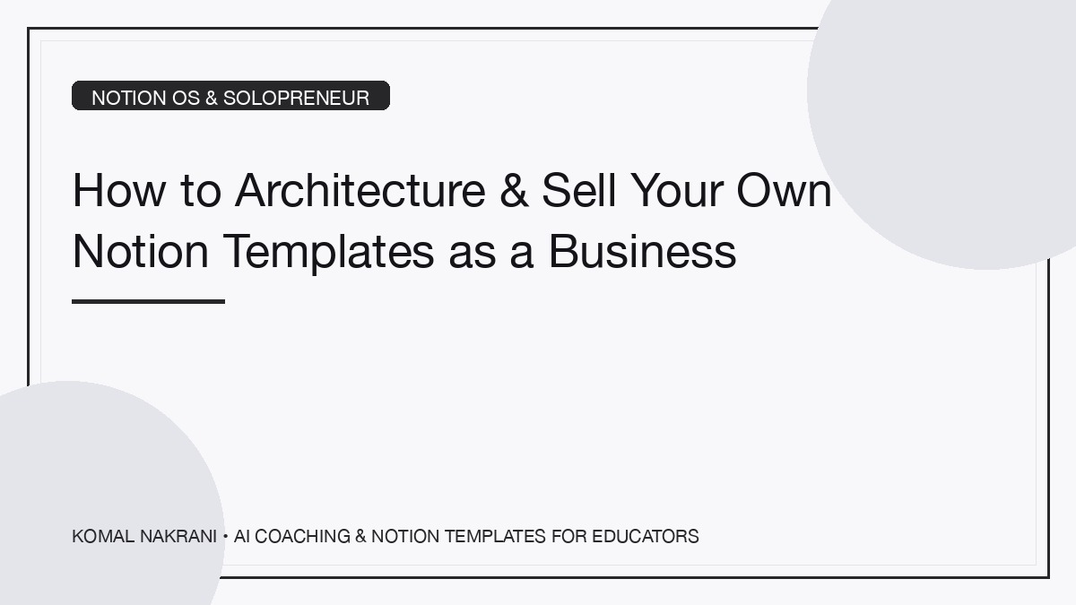 How to Architecture & Sell Your Own Notion Templates as a Business
