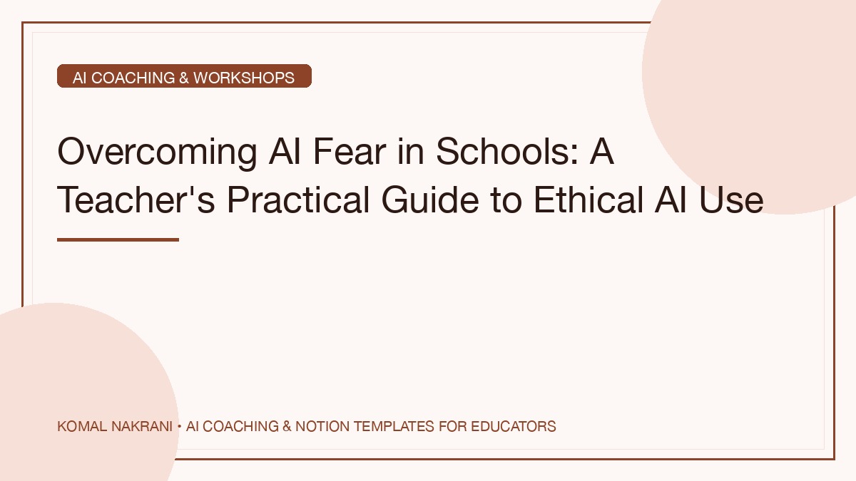Overcoming AI Fear in Schools: A Teacher's Practical Guide to Ethical AI Use