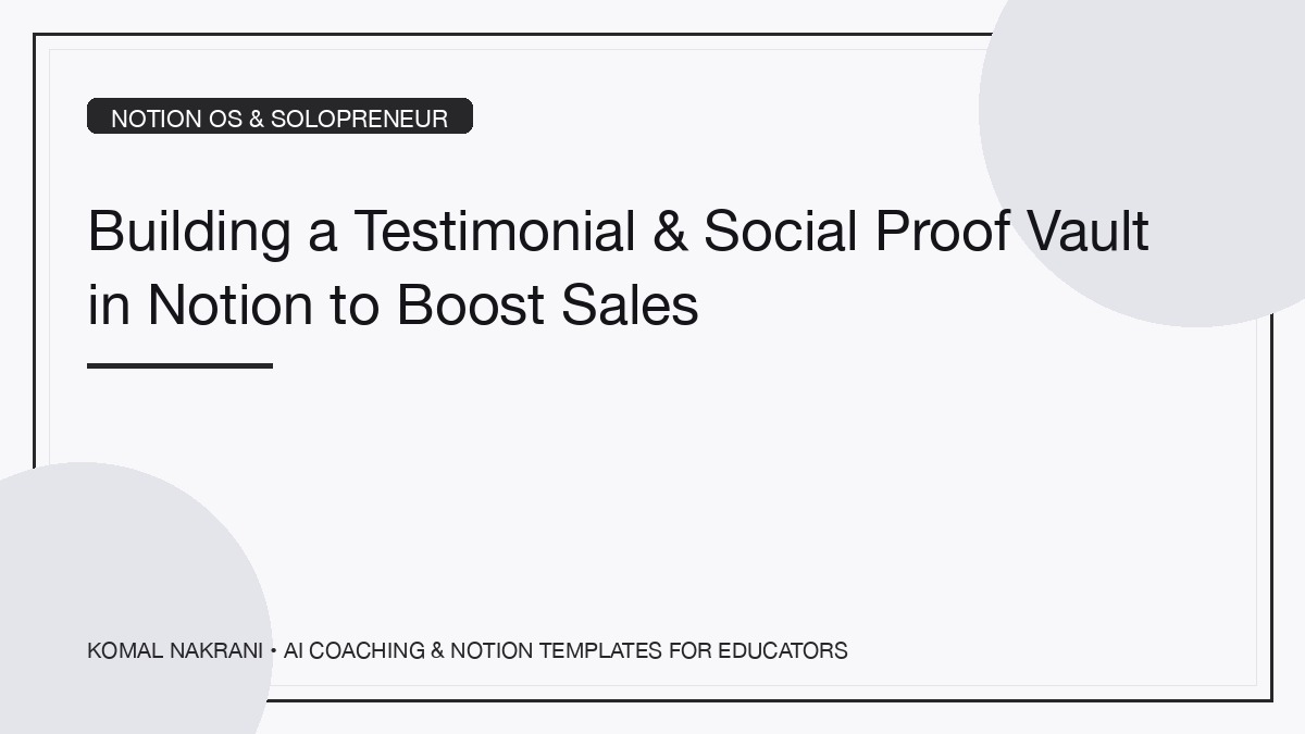 Building a Testimonial & Social Proof Vault in Notion to Boost Sales