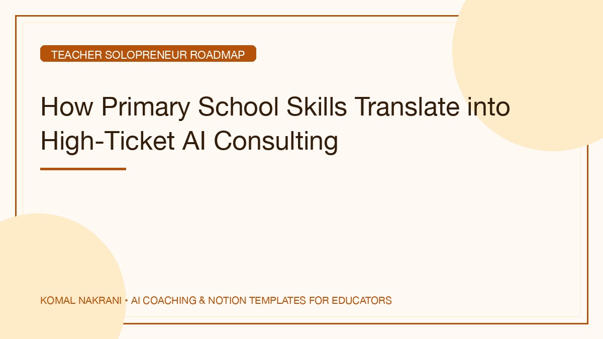 How Primary School Skills Translate into High-Ticket AI Consulting