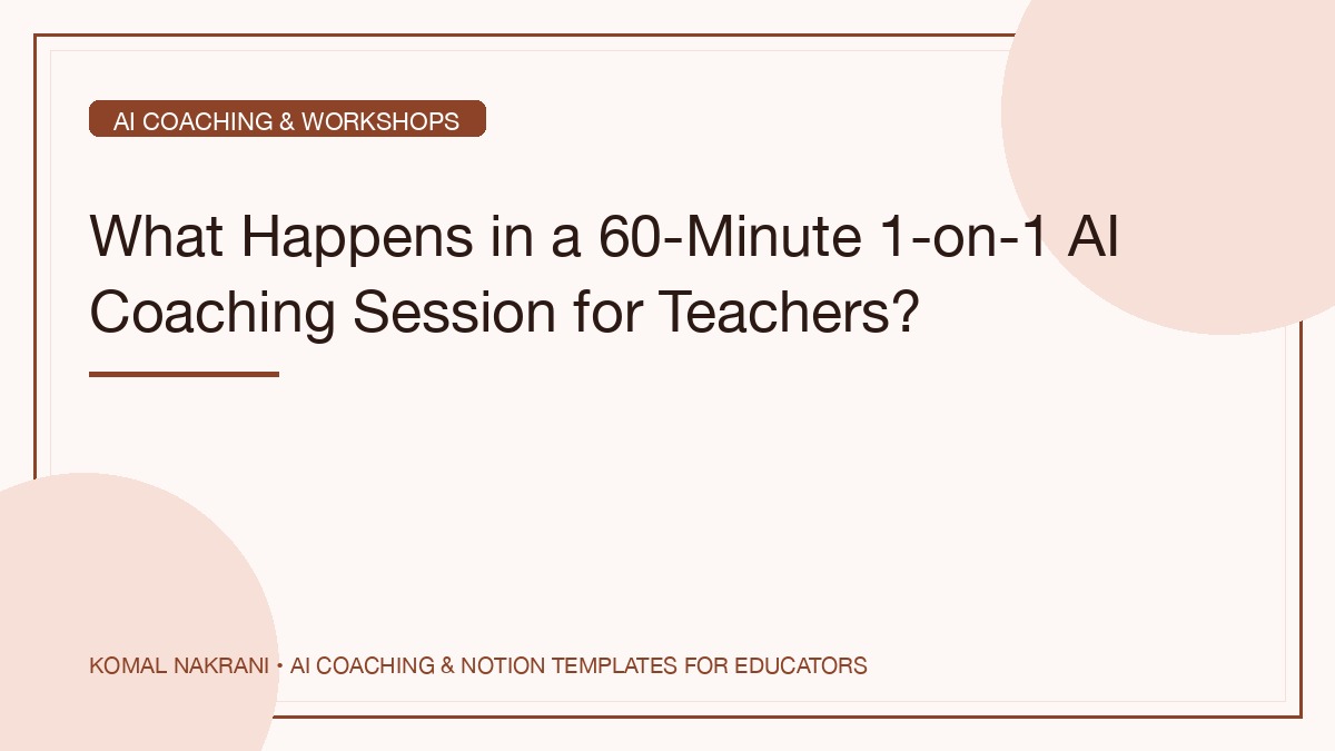 What Happens in a 60-Minute 1-on-1 AI Coaching Session for Teachers?